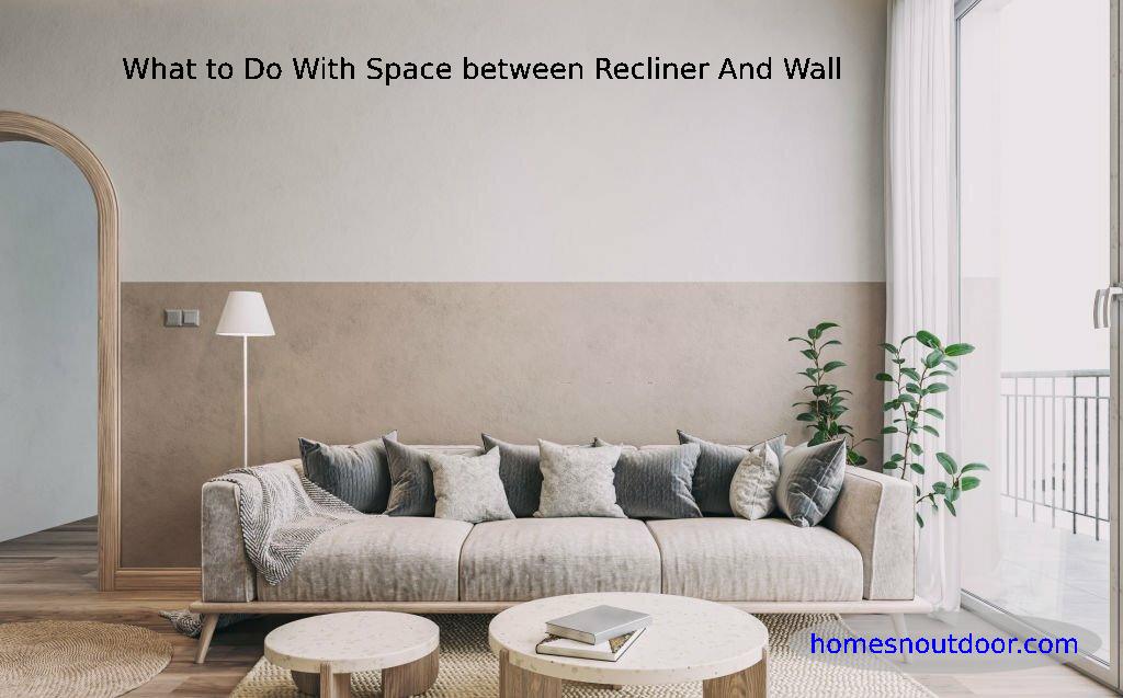 What to Do With Space between Recliner And Wall